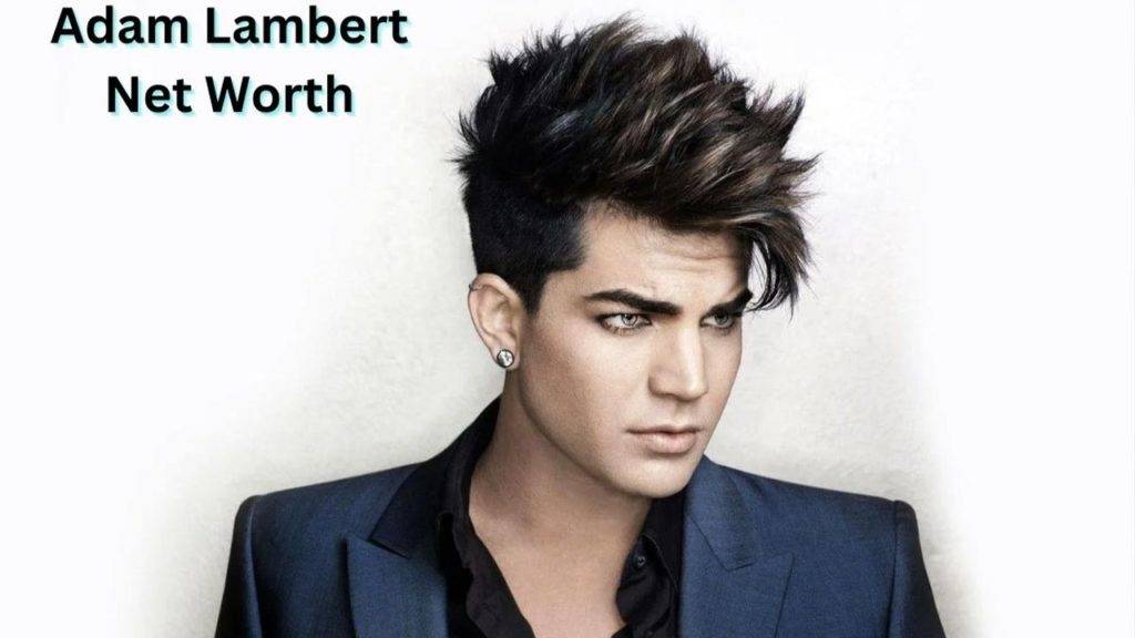 Adam Lambert Net Worth