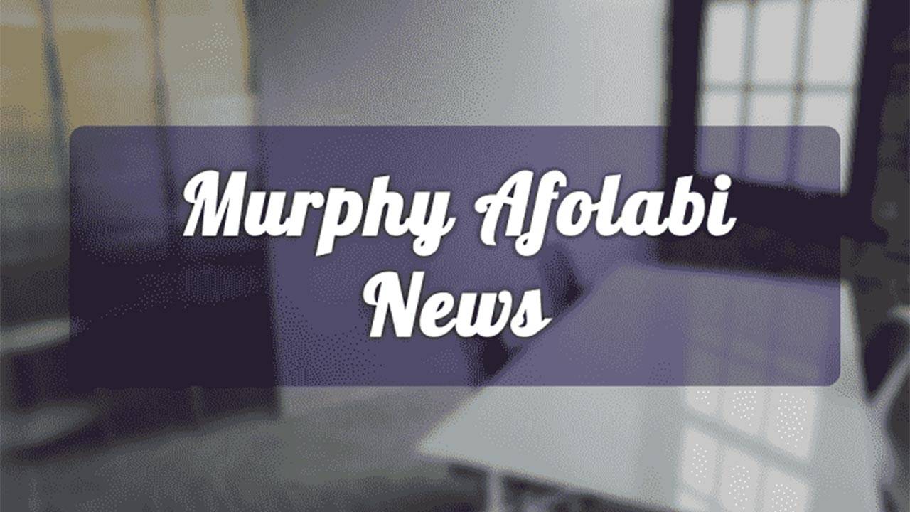 Murphy Afolabi Latest News