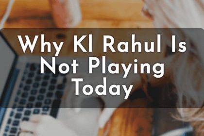 Why Kl Rahul Not Playing Today